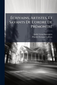 Cover Ã‰crivains, Artistes, Et Savants De L'ordre De PrÃ(c)montrÃ(c)