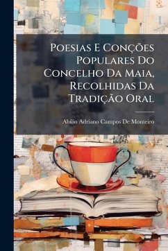 Cover Poesias E ConçÃµes Populares Do Concelho Da Maia, Recolhidas Da TradiçÃ£o Oral