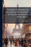 Lexique ComparÃ(c) De La Langue De Molière Et Des Ã‰crivains Du Xviie Siècle