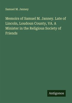 Cover Memoirs of Samuel M. Janney. Late of Lincoln, Loudoun County, VA. A Minister in the Religious Society of Friends