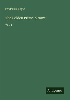 The Golden Prime. A Novel - Boyle, Frederick