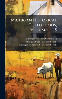 Michigan Historical Collections, Volumes 1-15 - Commission, Michigan Historical