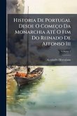 Historia De Portugal Desde O Começo Da Monarchia AtÃ(c) O Fim Do Reinado De Affonso Iii