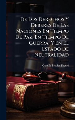 Cover De Los Derechos Y Deberes De Las Naciones En Tiempo De Paz, En Tiempo De Guerra, Y En El Estado De Neutralidad