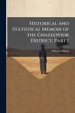 Historical and Statistical Memoir of the Ghazeepoor District, Part 1