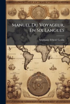 Manuel Du Voyageur, En Six Langues - Genlis, Stã(c)Phanie Fã(c)Licitã(c) Manuel Du Voyageur, En Six Langues - Genlis, Stã(c)Phanie Fã(c)Licitã(c)