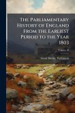 The Parliamentary History of England From the Earliest Period to the Year 1803 The Parliamentary History of England From the Earliest Period to the Year 1803