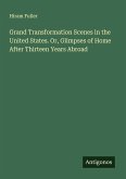 Grand Transformation Scenes in the United States. Or, Glimpses of Home After Thirteen Years Abroad