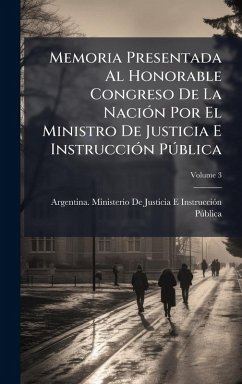 Cover Memoria Presentada Al Honorable Congreso De La NaciÃ3n Por El Ministro De Justicia E InstrucciÃ3n PÃ°blica