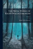 The Prose Works of Ralph Waldo Emerson