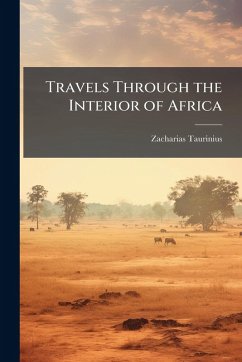 Travels Through the Interior of Africa - Taurinius, Zacharias