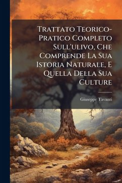 Cover Trattato Teorico-Pratico Completo Sull'ulivo, Che Comprende La Sua Istoria Naturale, E Quella Della Sua Culture