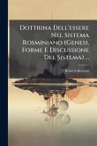 Dottrina Dell'essere Nel Sistema Rosminiano (Genesi, Forme E Discussione Del Sistema) ...