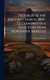 Troubles of the English Church, 1859-72, Examined in a Selection From Newspaper Articles Troubles of the English Church, 1859-72, Examined in a Selection From Newspaper Articles
