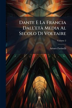 Dante E La Francia Dall'etÃ Media Al Secolo Di Voltaire - Farinelli, Arturo