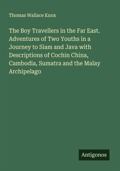 Cover The Boy Travellers in the Far East. Adventures of Two Youths in a Journey to Siam and Java with Descriptions of Cochin China, Cambodia, Sumatra and the Malay Archipelago