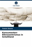 Konsumenten-Ethnozentrismus in Schottland Konsumenten-Ethnozentrismus in Schottland