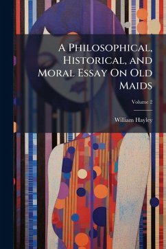 Cover A Philosophical, Historical, and Moral Essay On Old Maids