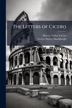 The Letters of Cicero - Cicero, Marcus Tullius; Shuckburgh, Evelyn Shirley