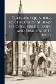 Texts and Questions for the Use of Sunday Schools, Bible Classes, and Families, by H. Noel Texts and Questions for the Use of Sunday Schools, Bible Classes, and Families, by H. Noel
