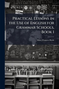 Cover Practical Lessons in the Use of English for Grammar Schools, Book 1
