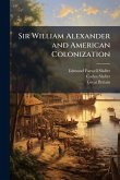 Sir William Alexander and American Colonization Sir William Alexander and American Colonization
