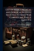 List of Staple Medical and Surgical Supplies Selected to Meet War Conditions, Part 1; parts 3-4
