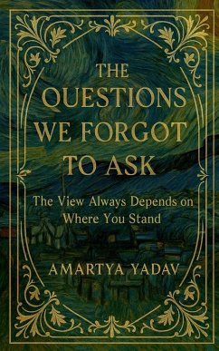 The Questions We Forgot to Ask - Amartya Yadav
