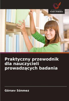 Cover Praktyczny przewodnik dla nauczycieli prowadz¿cych badania