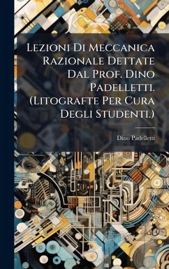 Cover Lezioni Di Meccanica Razionale Dettate Dal Prof. Dino Padelletti. (Litografte Per Cura Degli Studenti.)