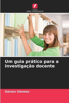 Um guia prático para a investigação docente - Sönmez, Görsev Um guia prático para a investigação docente - Sönmez, Görsev