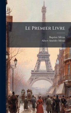 Le Premier Livre - Mã(c)Ras, Baptiste; Mã(c)Ras, Albert Amã(c)Dã(c)E Le Premier Livre - Mã(c)Ras, Baptiste; Mã(c)Ras, Albert Amã(c)Dã(c)E