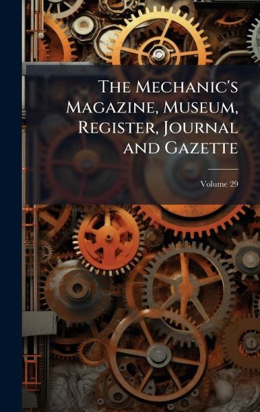 The Mechanic's Magazine, Museum, Register, Journal and Gazette
