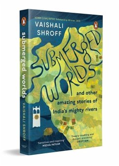 Cover Submerged Worlds and Other Amazing Stories of India's Mighty Rivers