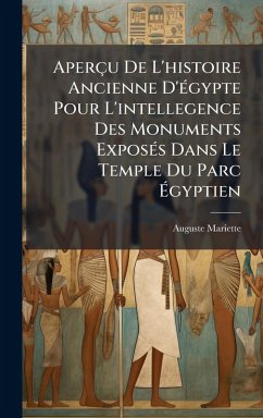 Cover Aperçu De L'histoire Ancienne D'Ã(c)gypte Pour L'intellegence Des Monuments ExposÃ(c)s Dans Le Temple Du Parc Ã‰gyptien