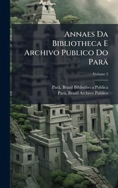 Cover Annaes Da Bibliotheca E Archivo Publico Do Parä