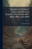 Travels in Turkey, Italy and Russia During the Years 1803, 1804, 1805, and 1806 Travels in Turkey, Italy and Russia During the Years 1803, 1804, 1805, and 1806