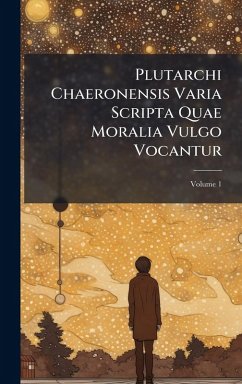 Cover Plutarchi Chaeronensis Varia Scripta Quae Moralia Vulgo Vocantur