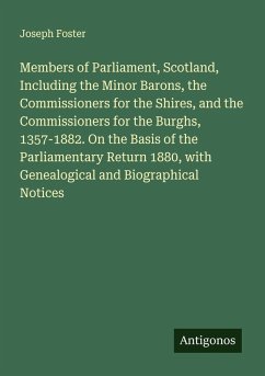 Cover Members of Parliament, Scotland, Including the Minor Barons, the Commissioners for the Shires, and the Commissioners for the Burghs, 1357-1882. On the Basis of the Parliamentary Return 1880, with Genealogical and Biographical Notices