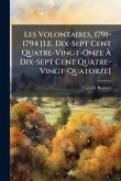 Les Volontaires, 1791-1794 [I.E. Dix-Sept Cent Quatre-Vingt-Onze Ã&#128; Dix-Sept Cent Quatre-Vingt-Quatorze]