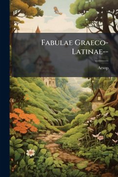 Fabulae Graeco-Latinae-- - Aesop
