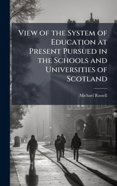 Cover View of the System of Education at Present Pursued in the Schools and Universities of Scotland