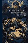 Simplified Gospel Harmony, by D. Griffiths Simplified Gospel Harmony, by D. Griffiths