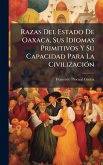 Razas Del Estado De Oaxaca, Sus Idiomas Primitivos Y Su Capacidad Para La CivilizaciÃ3n Razas Del Estado De Oaxaca, Sus Idiomas Primitivos Y Su Capacidad Para La CivilizaciÃ3n