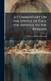 A Commentary On the Epistle of Paul the Apostle to the Romans
