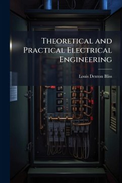 Theoretical and Practical Electrical Engineering - Bliss, Louis Denton