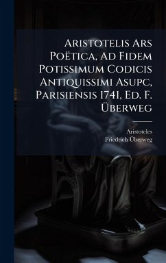 Cover Aristotelis Ars Poëtica, Ad Fidem Potissimum Codicis Antiquissimi Asupc, Parisiensis 1741, Ed. F. Ãœberweg
