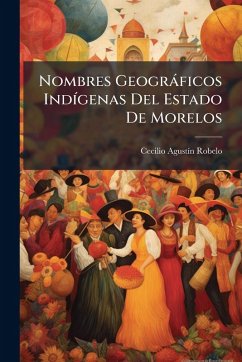 Cover Nombres Geogràficos IndÃ-genas Del Estado De Morelos