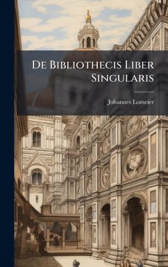 De Bibliothecis Liber Singularis - Lomeier, Johannes
