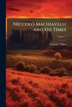 NiccolÃ² Machiavelli and His Times - Villari, Pasquale